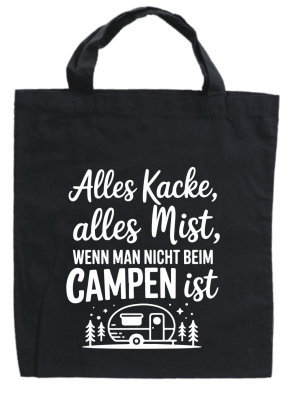 Camper Baumwolltasche:Alles Kacke alles Mist wenn man nicht beim Campen ist