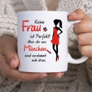 Lieblingstasse: Lena-Keine Frau ist perfekt! Aber die aus..... sind verdammt nah dran.