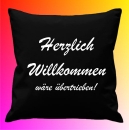 Kissenbezug 40 x 40 cm: Motiv: Herzlich Willkommen wäre übertrieben! - schwarz